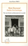 Jean-Pierre Frey - Henri Raymond - Paroles d'un sociologue, Vers une histoire architecturale de la société.