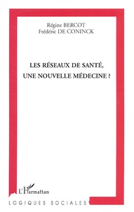 Régine Bercot et Frédéric De Coninck - Les réseaux de santé, une nouvelle médecine ?.