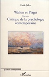 Emile Jalley - Wallon et Piaget - Pour une critique de la psychologie contemporaine.