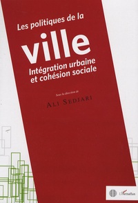 Ali Sedjari et Jean-Philippe Brouant - Les politiques de la ville: intégration urbaine et cohésion sociale.