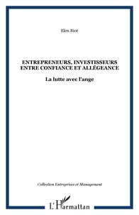 Elen Riot - Entrepreneurs, investisseurs entre confiance et allégeance : la lutte avec l'ange : le cas des jeunes entreprises innovantes financées par capital-risque.