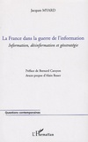 Jacques Myard - La France dans la guerre de l'information - Information, désinformation et géostratégie.