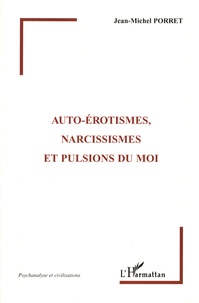 Jean-Michel Porret - Auto-érotismes, narcissismes et pulsions du moi.