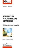Maurice Moulay - Sexualité et psychothérapie corporelle : critique du corps moralisé.