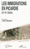 Alain Maillard - Les immigrations en Picardie - XIXe-XXe siècles.