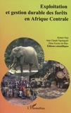 Robert Nasi et Jean-Claude Nguinguiri - Exploitation et gestion durable des forêts en Afrique centrale - "La quête de la durabilité".