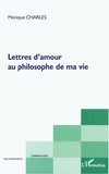 Monique Charles - Lettres d'amour au philosophe de ma vie.