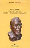 Alexandre Thiltges - Bukowski ou les Contes de la Violence Ordinaire.