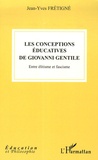 Jean-Yves Frétigné - Les conceptions éducatives de Giovanni Gentile - Entre élitisme et fascisme.