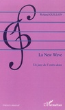 Roland Guillon - La New Wave - Un jazz de l'entre-deux.