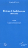 Grégoire Biyogo - Histoire de la philosophie africaine - Tome 2, Introduction à la philosophie moderne et contemporaine.