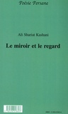 Ali Shariat Kashani - Le miroir et le regard - Poésie persane.
