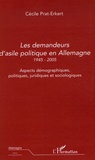 Cécile Prat-Erkert - Les demandeurs d'asile politique en Allemagne 1945-2005 - Aspects démographiques, politiques, juridiques et sociologiques.