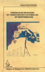 Ahmed Moatassime - Itinérances humaines et confluences culturelles en Méditerranée - Une traversée ultime du Sahara, ce socle culturel ancestral de l'unité maghrébine et méditerranéenne.