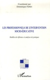 Dominique Fablet - Les professionnels de l'intervention socio-éducative - Modèles de référence et analyses de pratiques.