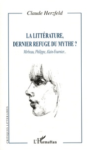 Claude Herzfeld - La littérature, dernier refuge du mythe ? - Mirabeau, Philippe, Alain-Fournier....