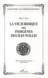 Eric Rau - La vie juridique des indigènes des îles Wallis.