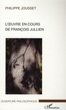 Philippe Jousset - L'oeuvre en cours de François Jullien - Un déplacement philosophique.