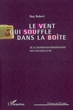 Guy Robert - Le vent qui souffle dans la boîte - De la coopération radiophonique aux coulisses de RFI.