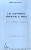 Okacha Ben Elmostafa - Les mouvements islamiques au Maroc - Leurs modes d'action et d'organisation.
