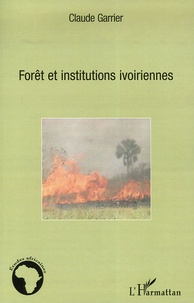 Claude Garrier - Forêt et institutions ivoiriennes.