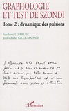 Fanchette Lefebure et Jean-Charles Gille-Maisani - Graphologie et test de Szondi - Tome 2 : Dynamique des pulsions.