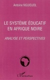 Antoine Nguidjol - Le système éducatif en Afrique noire - Analyse et perspectives.