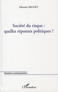 Sébastien Brunet - Société du risque - Quelles réponses politiques?.