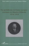 Nathalie Philippe - Vie quotidienne en France occupée : journaux de Maurice Delmotte - 1914-1918.
