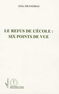 Gilles Brandibas - Le refus de l'école : six points de vue.