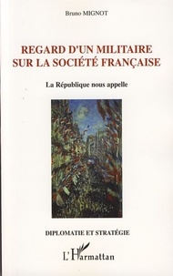 Bruno Mignot - Regard d'un militaire sur la société française - La République nous appelle.