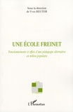 Yves Reuter - Une école Freinet - Fonctionnements et effets d'une pédagogie alternative en milieu populaire.