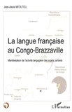 Jean-Alexis Mfoutou - La langue française au Congo-Brazzaville - Manifestation de l'activité langagière des sujets parlants.