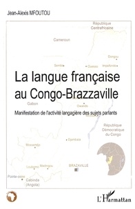 Jean-Alexis Mfoutou - La langue française au Congo-Brazzaville - Manifestation de l'activité langagière des sujets parlants.