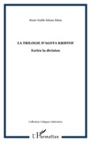 Marie-Noëlle Riboni-Edme - La trilogie d'Agota Kristof - Ecrire la division.