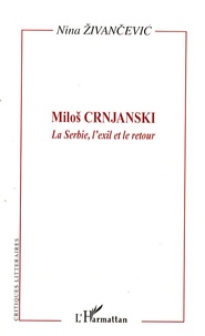 Nina Zivancevic - Milos Crnjanski - La Serbie, l'exil et le retour.
