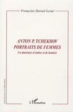 Françoise Darnal-Lesné - Anton P. Tchekhov, Portraits de femmes - Un itinéraire d'ombre et de lumière.