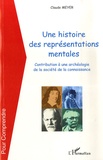 Claude Meyer - Une histoire de représentations mentales - Contribution à une archéologie de la société de la connaissance.