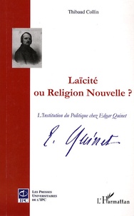 Thibaud Collin - Laïcité ou Religion nouvelle ? - L'Institution du Politique chez Edgar Quinet.