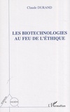Claude Durand - Les biotechnologies au feu de l'éthique.
