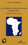 Jean de La Croix Kudada - Les préalables d'une démocratie ouverte en Afrique noire - Esquisse de philosophie économique.