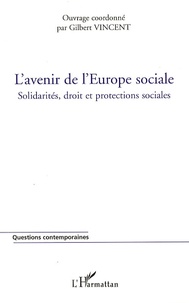 Gilbert Vincent - L'avenir de l'Europe sociale - Solidarités, droit et protections sociales.