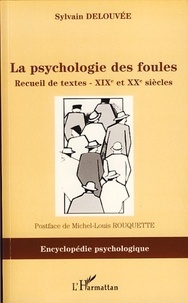 Sylvain Delouvée - La psychologie des foules - Recueil de textes XIXe-XXe siècles.