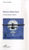 Vincent Guillier - Maurice Blanchard - L'avant-garde solitaire.