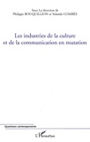 Philippe Bouquillion et Yolande Combès - Les industries de la culture et de la communication en mutation.