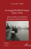 Pierre-Frédéric Weber - Le triangle RFA-RDA-Pologne (1961-1975) - Guerre froide et normalisation des rapports germano-polonais.