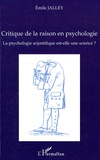 Emile Jalley - La psychologie scientifique est-elle une science ? - Critique de la raison en psychologie.