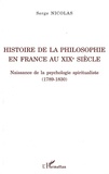 Serge Nicolas - Histoire de la philosophie en France au XIXe siècle - Naissance de la psychologie spiritualiste (1789-1830).