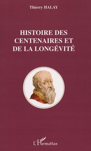 Thierry Halay - Histoire des centenaires et de la longévité.