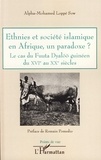 Alpha-Mohamed Loppé-Sow - Ethnies et société islamique en Afrique, un paradoxe ? - Le cas du Fuuta Dyalöö guinéne du XVIe au XXe siècles.
